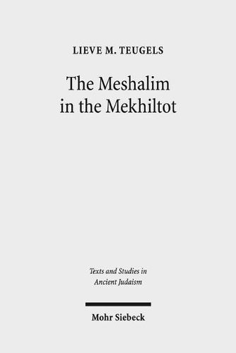 Cover image for The Meshalim in the Mekhiltot: An Annotated Edition and Translation of the Parables in Mekhilta de Rabbi Yishmael and Mekhilta de Rabbi Shimon bar Yochai