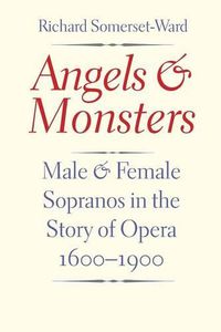 Cover image for Angels and Monsters: Male and Female Sopranos in the Story of Opera, 1600-1900