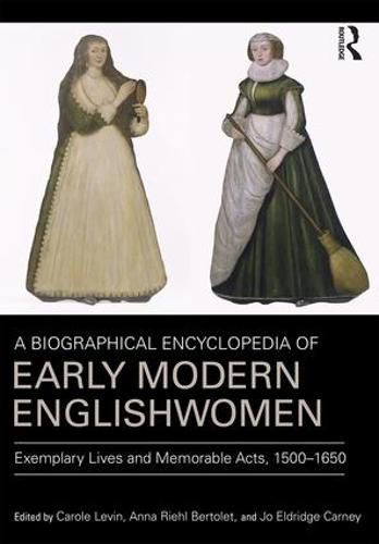 Cover image for A Biographical Encyclopedia of Early Modern Englishwomen: Exemplary Lives and Memorable Acts, 1500-1650