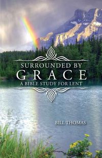 Cover image for Surrounded by Grace: A Bible Study for Lent