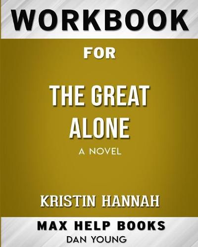 Workbook for The Great Alone: A Novel (Max-Help Books)