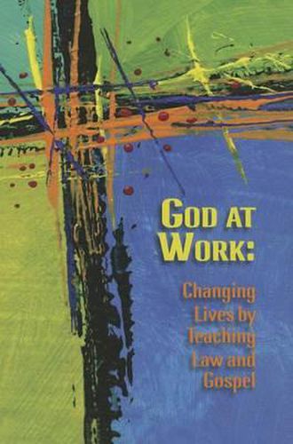 Cover image for God at Work: Changing Lives by Teaching Law and Gospel