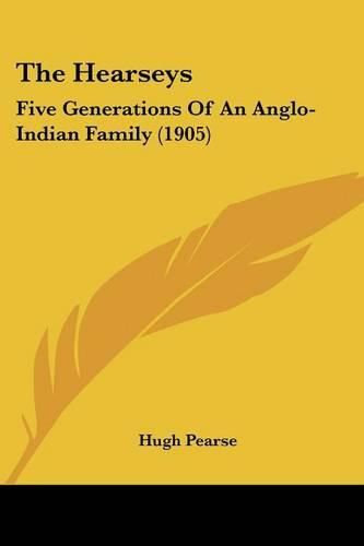 Cover image for The Hearseys: Five Generations of an Anglo-Indian Family (1905)