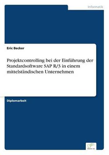 Cover image for Projektcontrolling bei der Einfuhrung der Standardsoftware SAP R/3 in einem mittelstandischen Unternehmen