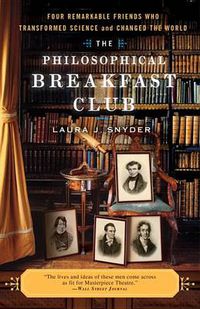 Cover image for The Philosophical Breakfast Club: Four Remarkable Friends Who Transformed Science and Changed the World