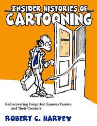 Cover image for Insider Histories of Cartooning: Rediscovering Forgotten Famous Comics and Their Creators