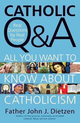 Cover image for Catholic Q & A: All You Want to Know About Catholicism - Real Questions by Real People