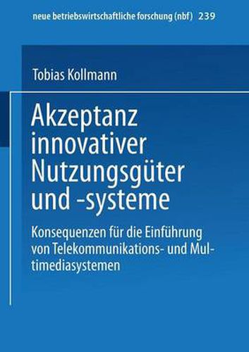 Cover image for Akzeptanz innovativer Nutzungsguter und -systeme: Konsequenzen fur die Einfuhrung von Telekommunikations- und Multimediasystemen