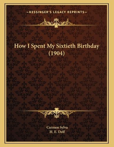 Cover image for How I Spent My Sixtieth Birthday (1904)