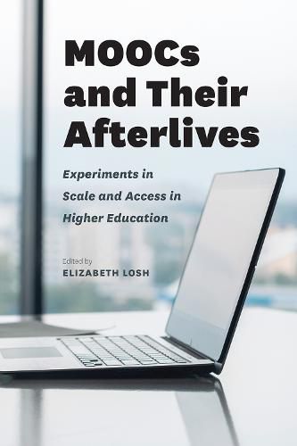 Cover image for MOOCs and Their Afterlives: Experiments in Scale and Access in Higher Education