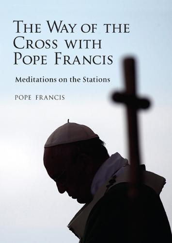 Cover image for The Way of the Cross with Pope Francis: Meditations on the Stations