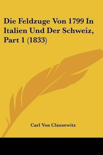 Die Feldzuge Von 1799 in Italien Und Der Schweiz, Part 1 (1833)