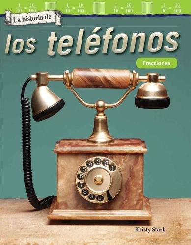 La historia de los telefonos: Fracciones (The History of Telephones: Fractions)