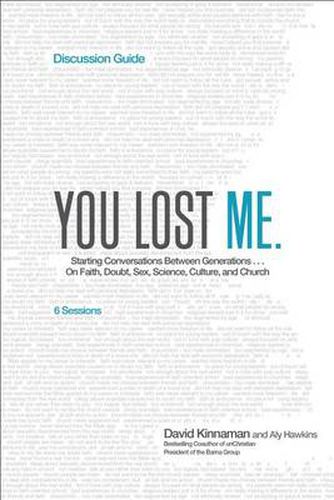 Cover image for You Lost Me Discussion Guide - Starting Conversations Between Generations...On Faith, Doubt, Sex, Science, Culture, and Church