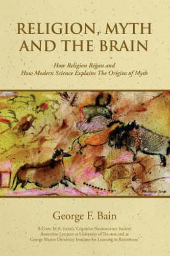 Cover image for Religion, Myth and the Brain: How Religion Began and How Modern Science Explains The Origins of Myth