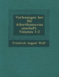 Cover image for Vorlesungen Ber Die Alterthumswissenschaft, Volumes 1-2