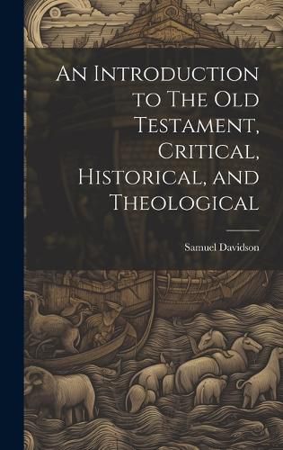 Cover image for An Introduction to The Old Testament, Critical, Historical, and Theological