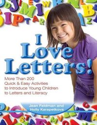 Cover image for I Love Letters: More Than 200 Quick & Easy Activities to Introduce Young Children to Letters and Literacy