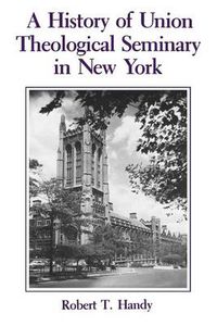 Cover image for A History of Union Theological Seminary in New York