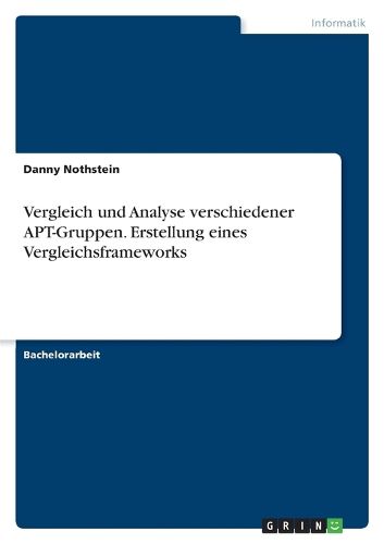 Cover image for Vergleich und Analyse verschiedener APT-Gruppen. Erstellung eines Vergleichsframeworks