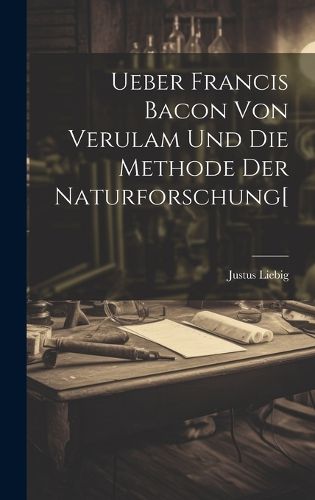 Cover image for Ueber Francis Bacon Von Verulam Und Die Methode Der Naturforschung[