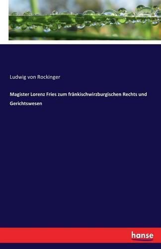 Magister Lorenz Fries zum frankischwirzburgischen Rechts und Gerichtswesen