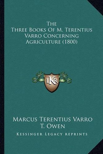 The Three Books of M. Terentius Varro Concerning Agriculture (1800)