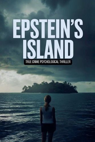 Cover image for Epstein's Island - True crime Psychological Thriller