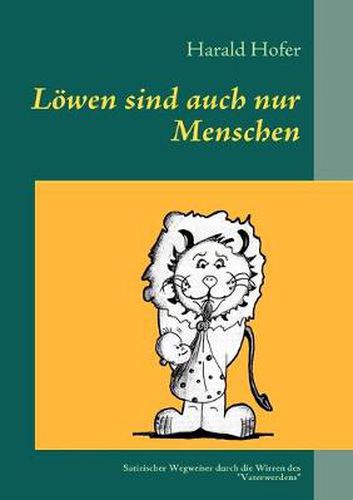 Cover image for Loewen sind auch nur Menschen: Ein kleiner satirischer Wegweiser durch die Wirren des Vaterwerdens