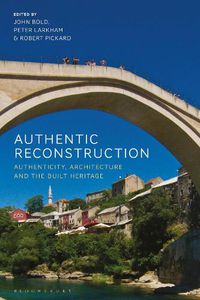 Cover image for Authentic Reconstruction: Authenticity, Architecture and the Built Heritage