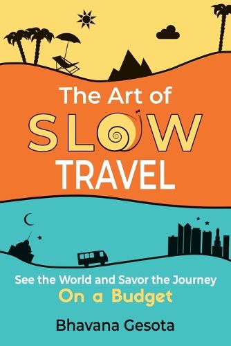 Cover image for The Art of Slow Travel: See the World and Savor the Journey on a Budget