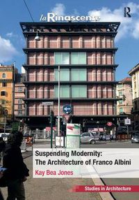 Cover image for Suspending Modernity: The Architecture of Franco Albini