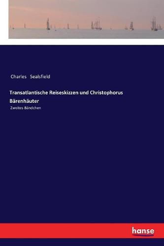 Transatlantische Reiseskizzen und Christophorus Barenhauter: Zweites Bandchen