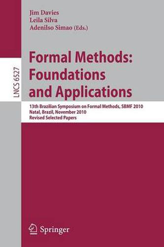 Cover image for Formal Methods: Foundations and Applications: 13th Brazilian Symposium on Formal Methods, SBMF 2010, Natal, Brazil, November 8-11, 2010, Revised Selected Papers