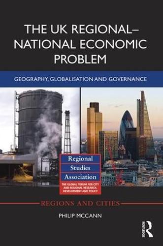 Cover image for The UK Regional-National Economic Problem: Geography, globalisation and governance