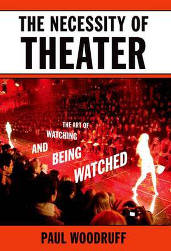 Cover image for The Necessity of Theater: The Art of Watching and Being Watched