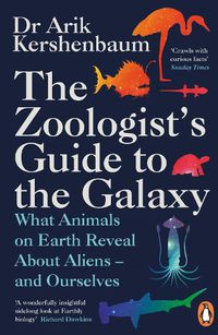 Cover image for The Zoologist's Guide to the Galaxy: What Animals on Earth Reveal about Aliens - and Ourselves