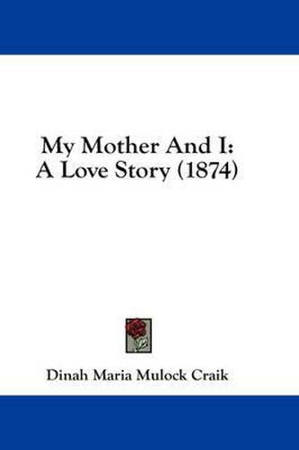 Cover image for My Mother and I: A Love Story (1874)