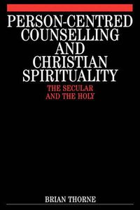 Cover image for Person-centred Counselling and Christian Spirituality: The Secular and the Holy