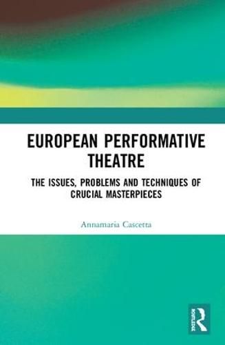 Cover image for European Performative Theatre: The Issues, Problems and Techniques of Crucial Masterpieces