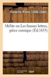 Cover image for Melite Ou Les Fausses Lettres, Piece Comique