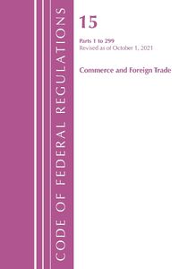 Cover image for Code of Federal Regulations, Title 15 Commerce and Foreign Trade 1-299, Revised as of January 1, 2022