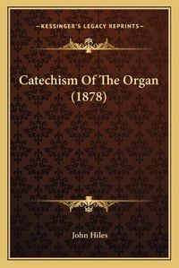 Cover image for Catechism of the Organ (1878)