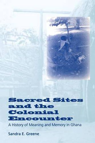 Cover image for Sacred Sites and the Colonial Encounter: A History of Meaning and Memory in Ghana