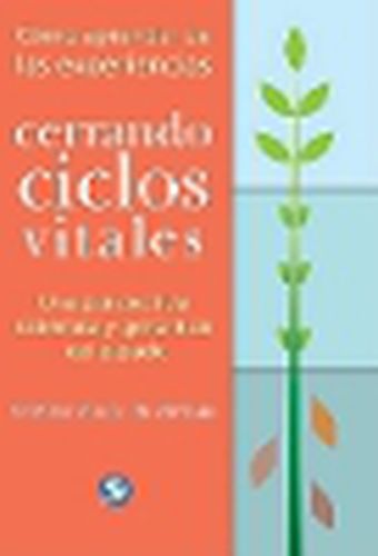 Cover image for Cerrando Ciclos Vitales: Como Aprender de Las Experiencias--Una Perspectiva Sistemica Y Gestaltica del Pasado