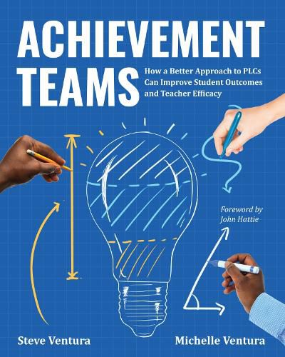 Cover image for Achievement Teams: How a Better Approach to Plcs Can Improve Student Outcomes and Teacher Efficacy