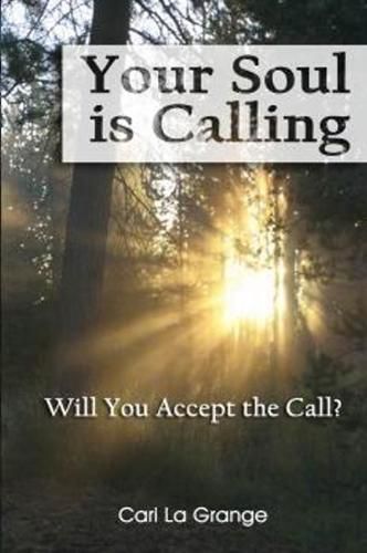 Your Soul Is Calling...Will You Accept The Call?: Will You Accept the Call?