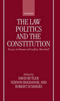 Cover image for The Law, Politics and the Constitution: Essays In Honour of Geoffrey Marshall