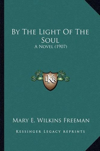 By the Light of the Soul by the Light of the Soul: A Novel (1907) a Novel (1907)