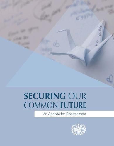 Securing our common future: an agenda for disarmament